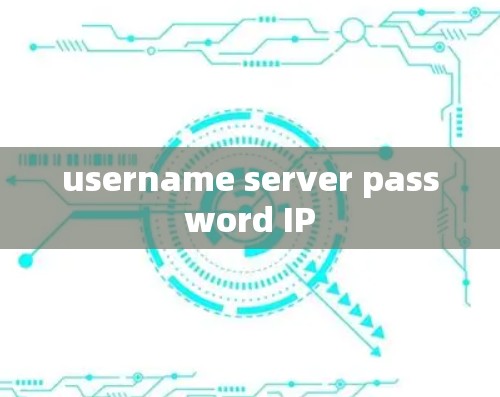 username server password IP